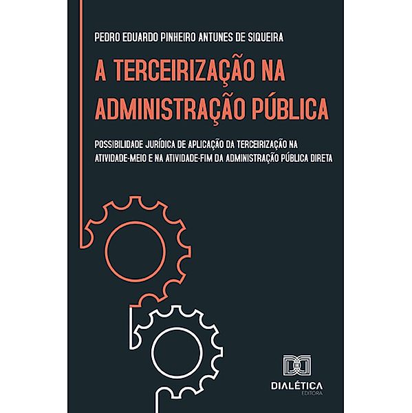 A Terceirização na Administração Pública, Pedro Eduardo Pinheiro Antunes de Siqueira