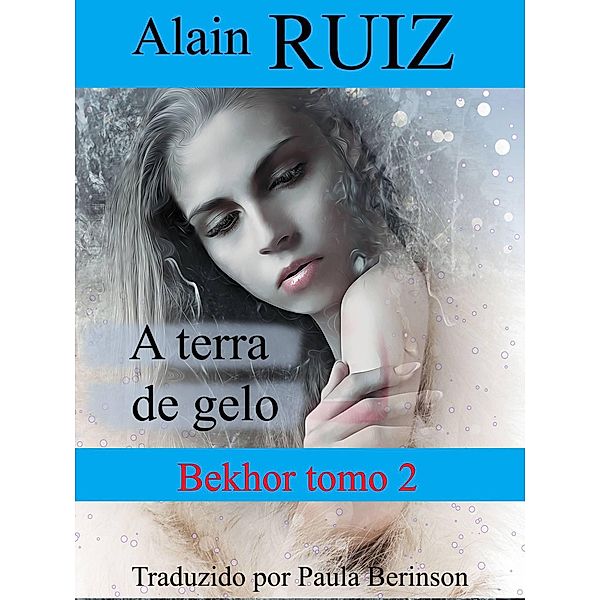 A terra de gelo (Série Bekhor, #2) / Série Bekhor, Alain Ruiz