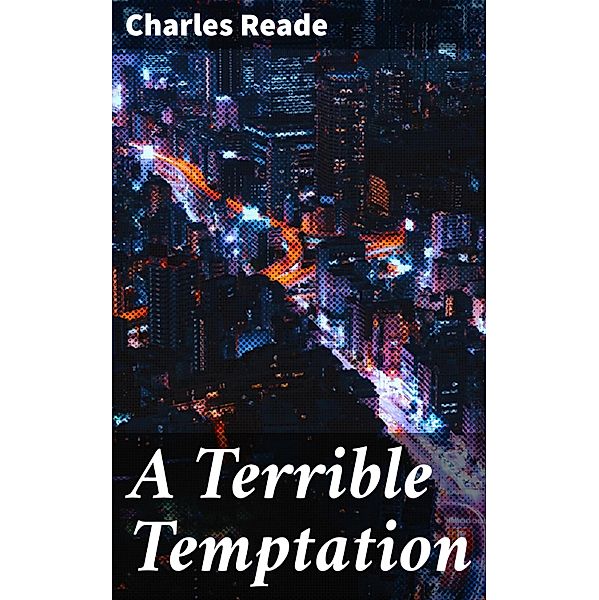 A Terrible Temptation, Charles Reade