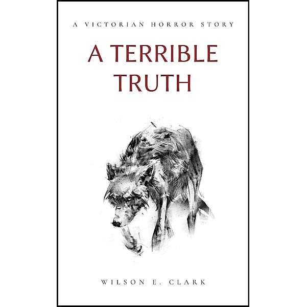 A Terrible Truth (A Victorian Horror Story) / Death Takes a Corpse, Wilson E. Clark