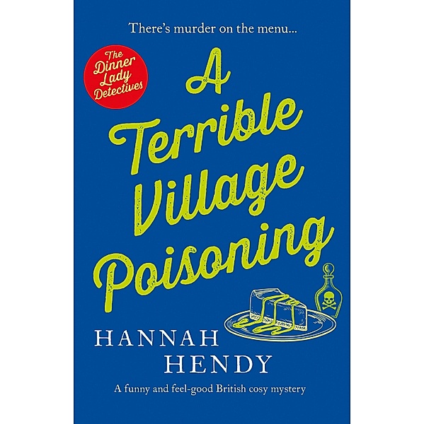 A Terrible Village Poisoning / The Dinner Lady Detectives Bd.3, Hannah Hendy