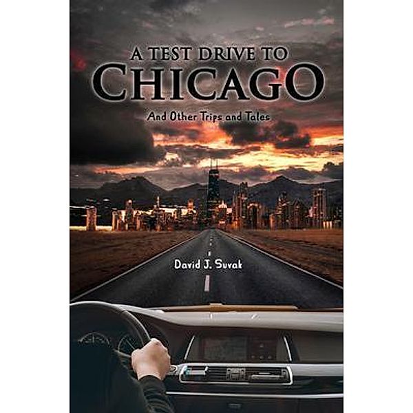 A Test Drive to Chicago and other Trips and Tales / Agar Publishing, David J. Suvak
