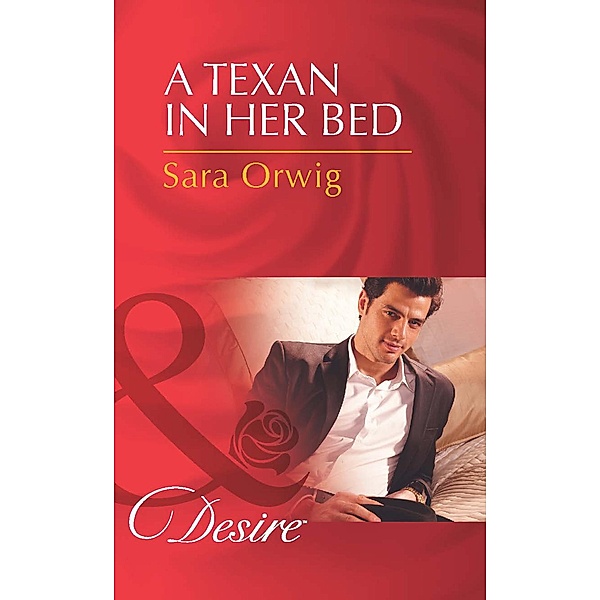 A Texan in Her Bed (Mills & Boon Desire) (Lone Star Legends, Book 2) / Mills & Boon Desire, Sara Orwig