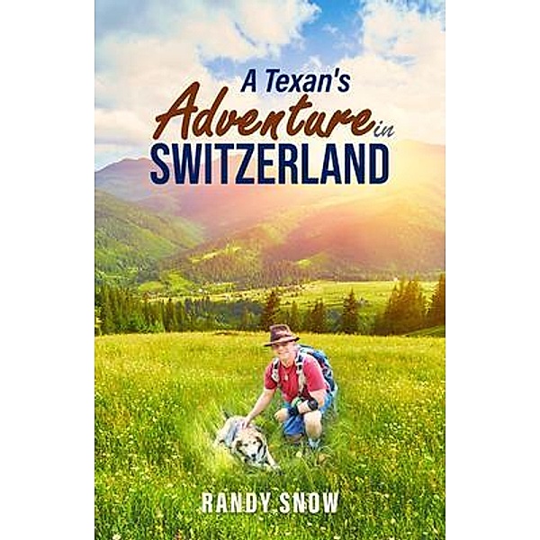 A Texan's Adventure in Switzerland / Snowdog91 Productions, Randy Snow