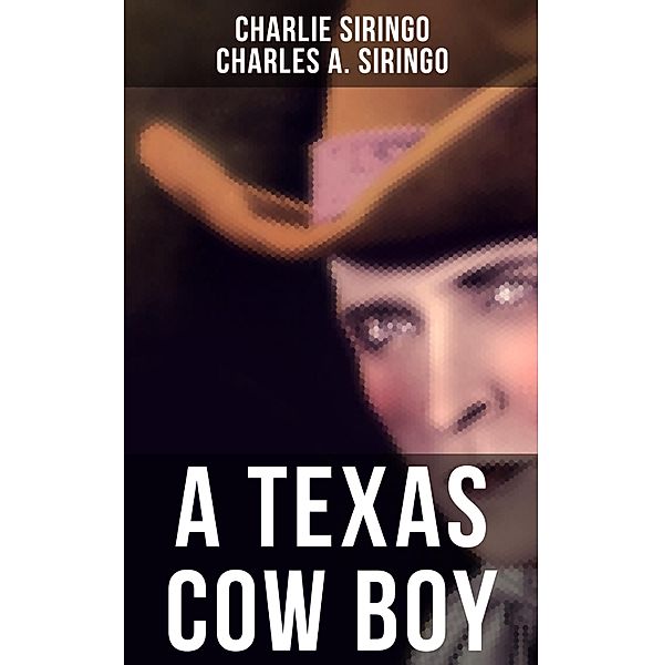 A TEXAS COW BOY, Charlie Siringo, Charles A. Siringo