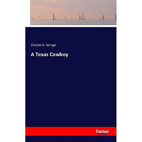 A Texas Cowboy, Charles A. Siringo