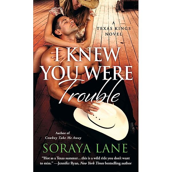 A Texas Kings Novel: 3 I Knew You Were Trouble, Soraya Lane