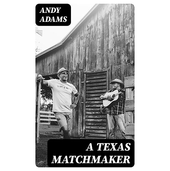 A Texas Matchmaker, Andy Adams