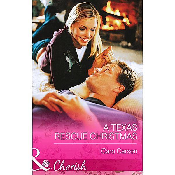 A Texas Rescue Christmas (Mills & Boon Cherish) (Texas Rescue, Book 2) / Mills & Boon Cherish, Caro Carson