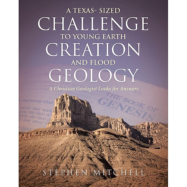 A Texas- Sized Challenge to Young Earth Creation and Flood Geology / Christian Faith Publishing, Inc., Stephen Mitchell