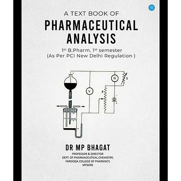 A Text book of Pharmaceutical Analysis for 1st B.Pharm. 1st semester as per PCI, New Delhi Regulation, M. P. Bhagat