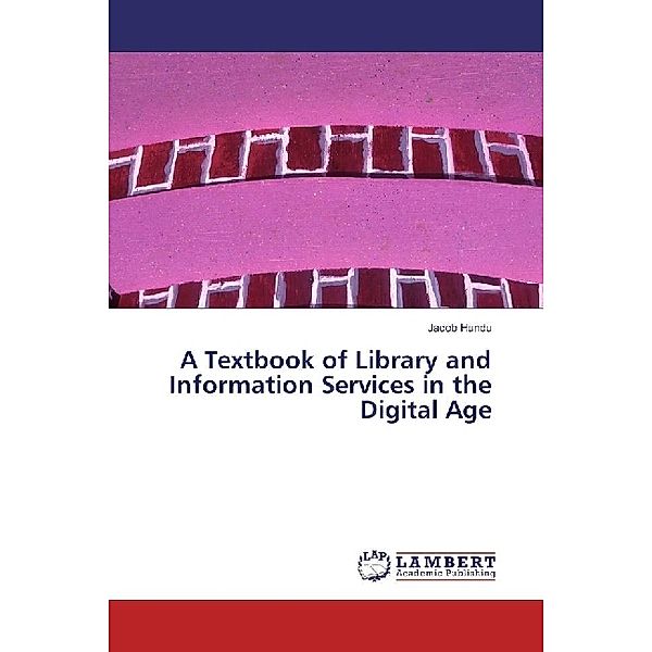 A Textbook of Library and Information Services in the Digital Age, Jacob Hundu