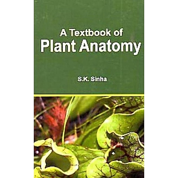 A Textbook of Plant Anatomy, S. K. Sinha