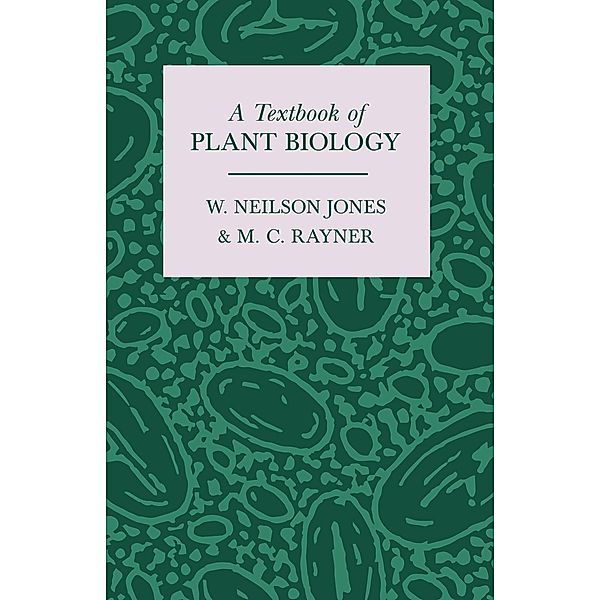 A Textbook of Plant Biology, M. C. Rayner, W. Neilson Jones