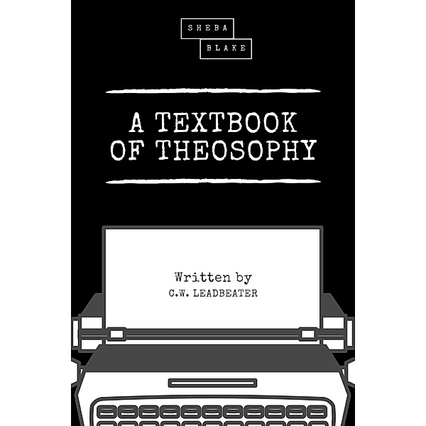 A Textbook of Theosophy, C. W. Leadbeater, Sheba Blake