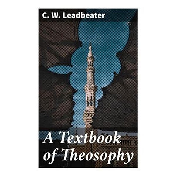 A Textbook of Theosophy, C. W. Leadbeater