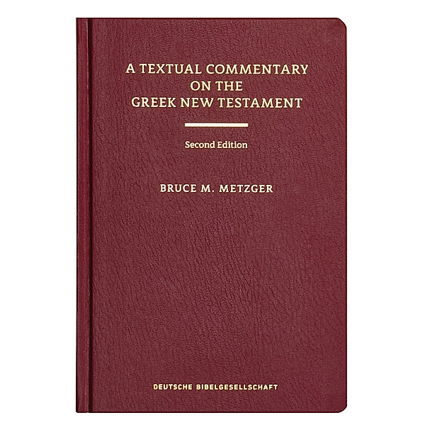 A Textual Commentary on the Greek New Testament, Bruce M. Metzger