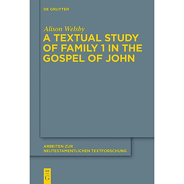 A Textual Study of Family 1 in the Gospel of John, Alison Welsby