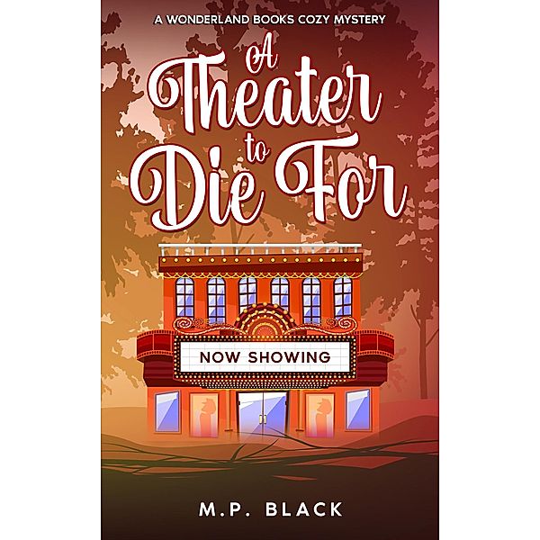 A Theater to Die For (A Wonderland Books Cozy Mystery, #2) / A Wonderland Books Cozy Mystery, M. P. Black