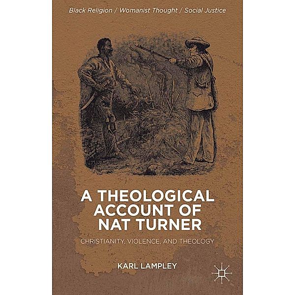 A Theological Account of Nat Turner / Black Religion/Womanist Thought/Social Justice, K. Lampley