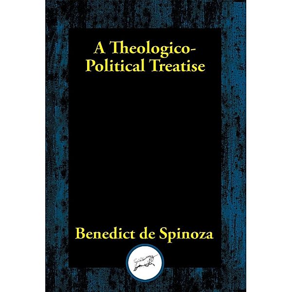 A Theologico-Political Treatise / Dancing Unicorn Books, Benedict De Spinoza