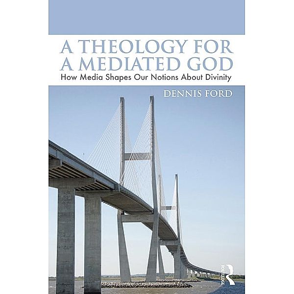 A Theology for a Mediated God, Dennis Ford