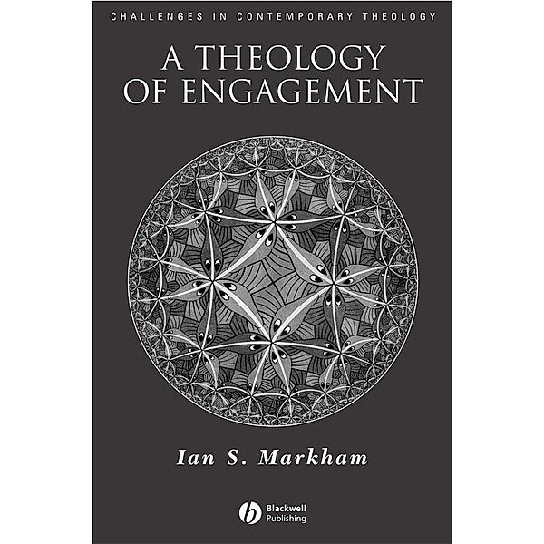 A Theology of Engagement / Challenges in Contemporary Theology, Ian S. Markham