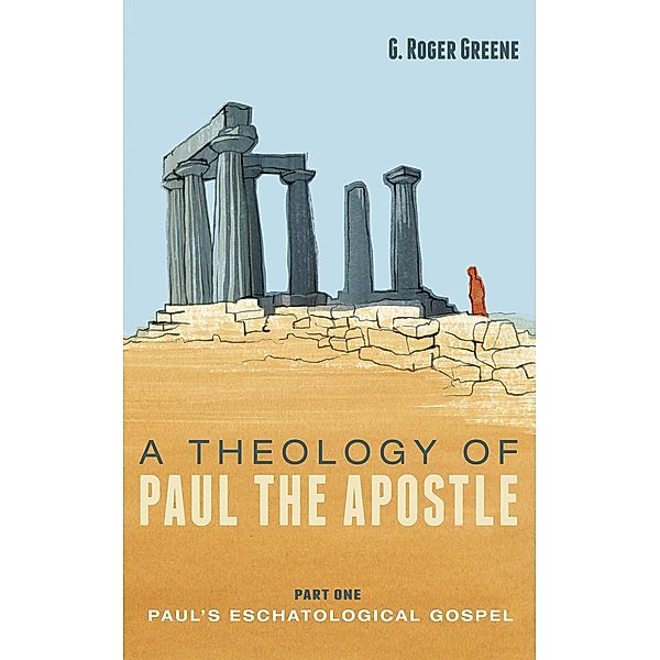 A Theology of Paul the Apostle, Part One, G. Roger Greene