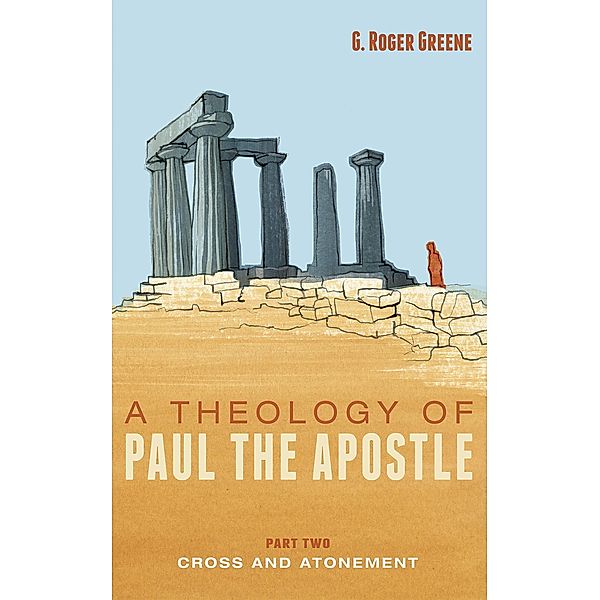 A Theology of Paul the Apostle, Part Two, G. Roger Greene