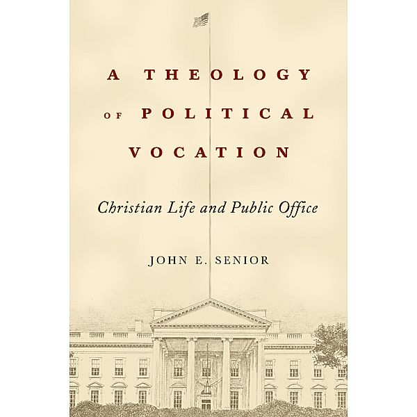 A Theology of Political Vocation, John E. Senior