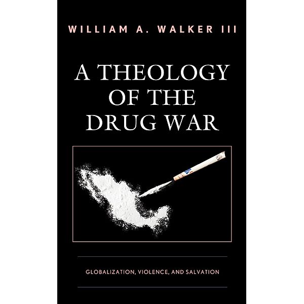 A Theology of the Drug War, William A. Walker III