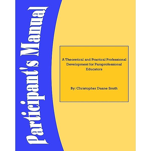 A Theoretical and Practical Professional Development for Paraprofessional Educators: Students' Manual, EdD Smith