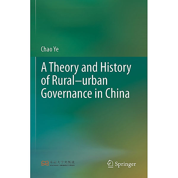 A Theory and History of Rural-urban Governance in China, Chao Ye