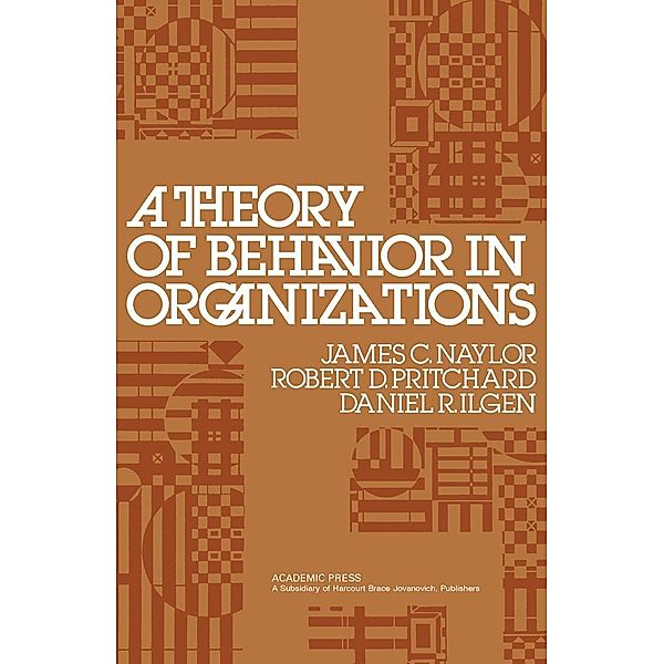 A Theory of Behavior in Organizations, James C. Naylor, Robert D. Pritchard, Daniel R. Ilgen