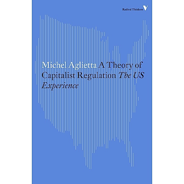 A Theory of Capitalist Regulation / Radical Thinkers, Michel Aglietta