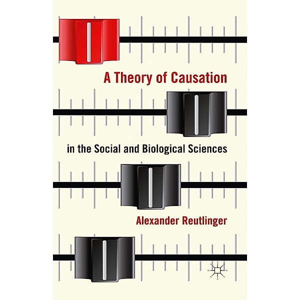 A Theory of Causation in the Social and Biological Sciences, A. Reutlinger