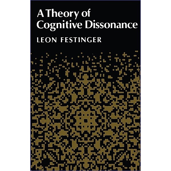 A Theory of Cognitive Dissonance, Leon Festinger