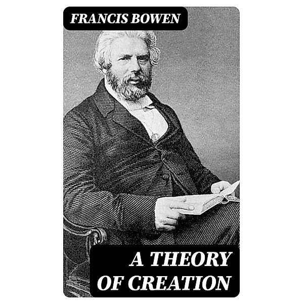 A Theory of Creation, Francis Bowen