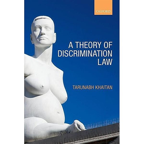 A Theory of Discrimination Law, Tarunabh Khaitan
