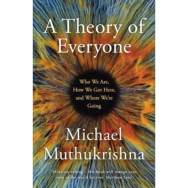 A Theory of Everyone, Michael Muthukrishna