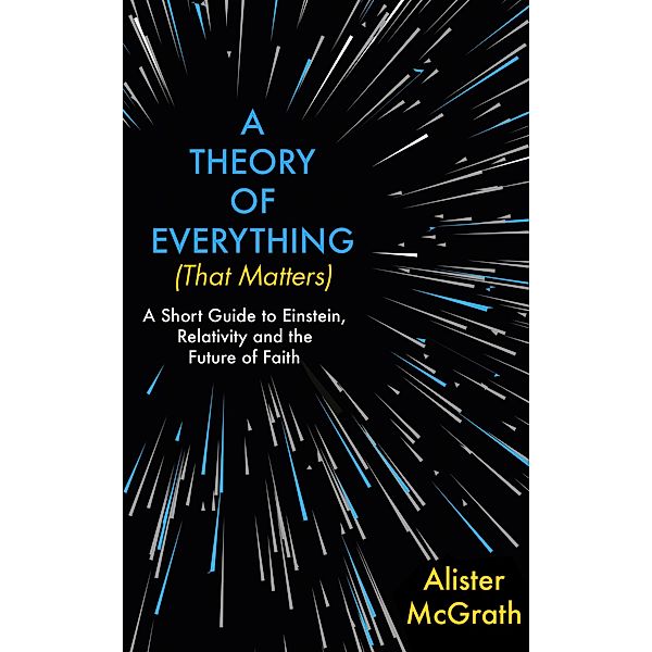 A Theory of Everything (That Matters), Alister E McGrath