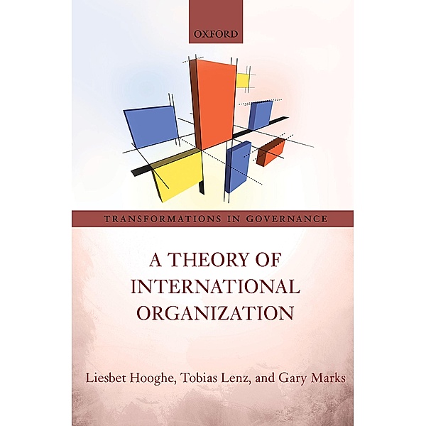 A Theory of International Organization / Transformations in Governance, Liesbet Hooghe, Tobias Lenz, Gary Marks
