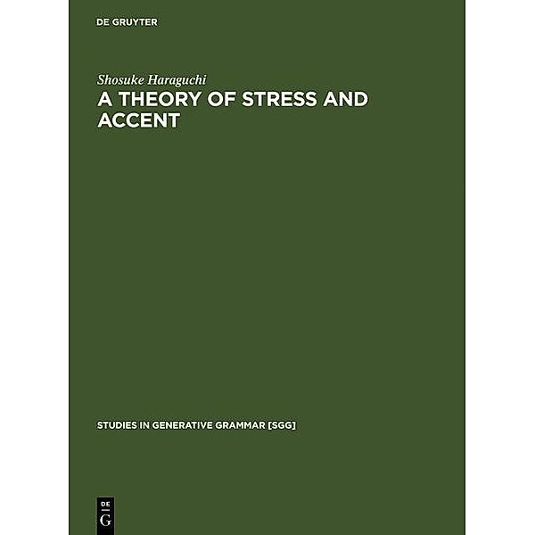 A Theory of Stress and Accent / Studies in Generative Grammar Bd.37, Shosuke Haraguchi