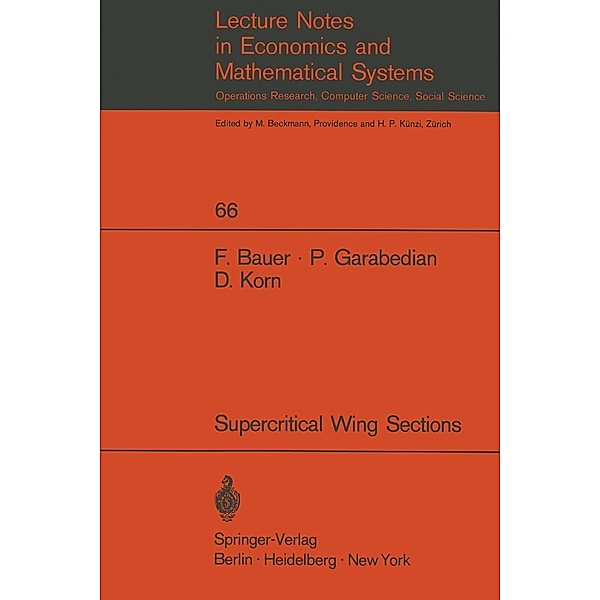 A Theory of Supercritical Wing Sections, with Computer Programs and Examples / Lecture Notes in Economics and Mathematical Systems Bd.66, F. Bauer, P. Garabedian, D. Korn