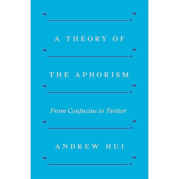 A Theory of the Aphorism, Andrew Hui