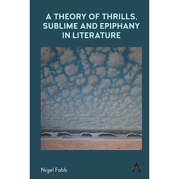 A Theory of Thrills, Sublime and Epiphany in Literature / Anthem Studies in Bibliotherapy and Well-Being, Nigel Fabb