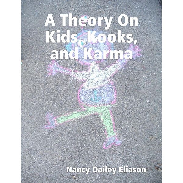 A Theory On Kids, Kooks, and Karma, Nancy Dailey Eliason