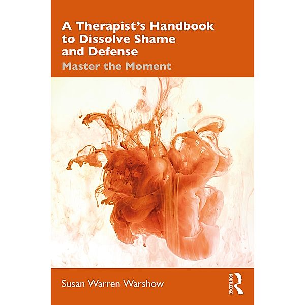 A Therapist's Handbook to Dissolve Shame and Defense, Susan Warren Warshow