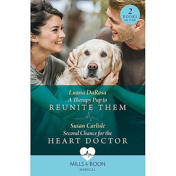 A Therapy Pup To Reunite Them / Second Chance For The Heart Doctor: A Therapy Pup to Reunite Them / Second Chance for the Heart Doctor (Atlanta Children's Hospital) (Mills & Boon Medical), Luana Darosa, Susan Carlisle