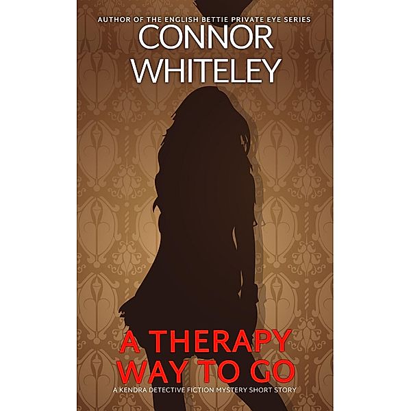 A Therapy Way To Go: A Kendra Detective Fiction Mystery Short Story (Kendra Cold Case Detective Mysteries, #17) / Kendra Cold Case Detective Mysteries, Connor Whiteley